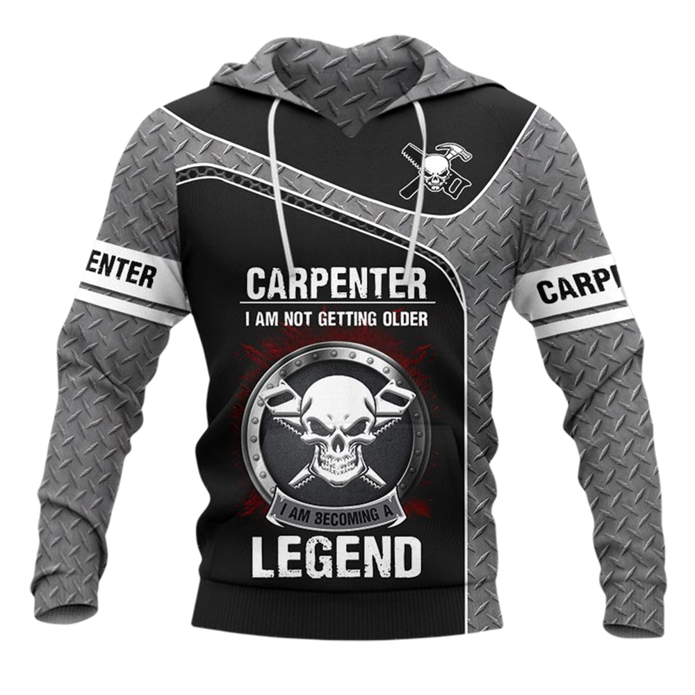 Carpenter I Am Not Getting Older I Am Becoming A Legend 3D T-Shirt, Hoodie, Zip Hoodie, Sweatshirt For Mens And Womans
