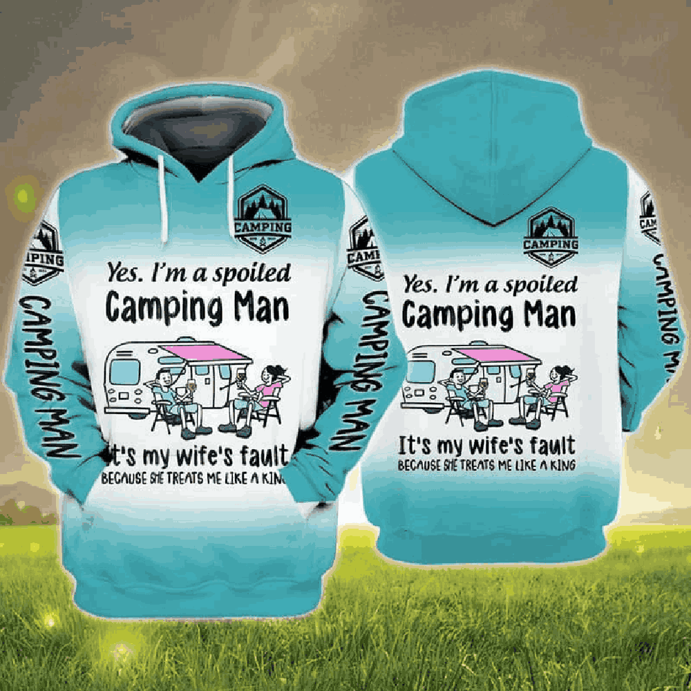 Camping Man Yes I Am Spoiled Camping Man It's My Wife's Fault 3D Hoodie, T-Shirt, Zip Hoodie, Sweatshirt For Men and Women