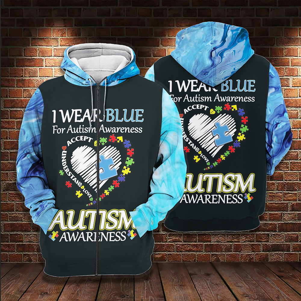 Autism I Wear Blue For Autism Awareness 3D Hoodie, T-Shirt, Zip Hoodie, Sweatshirt For Men and Women