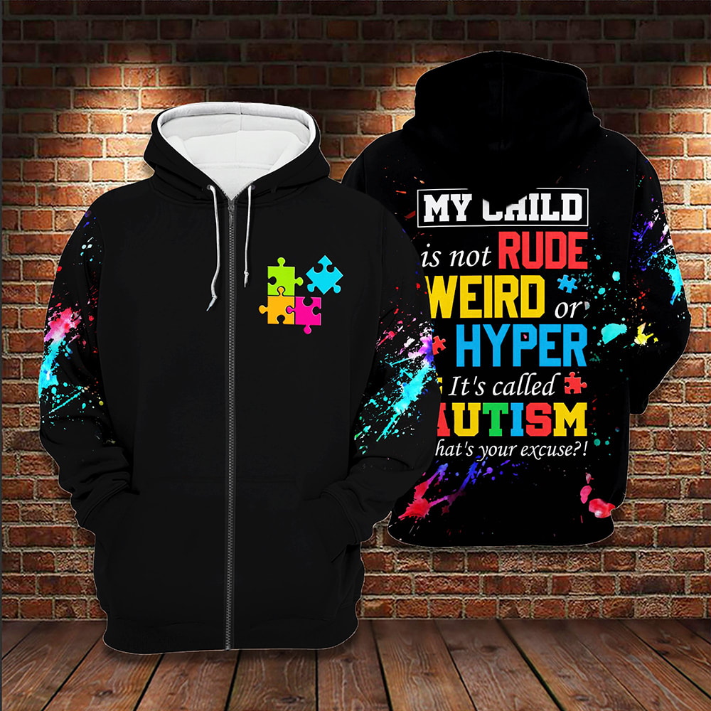 Autism My Child Is Not Rude Weird Or Hyper 3D Hoodie, T-Shirt, Zip Hoodie, Sweatshirt For Men and Women