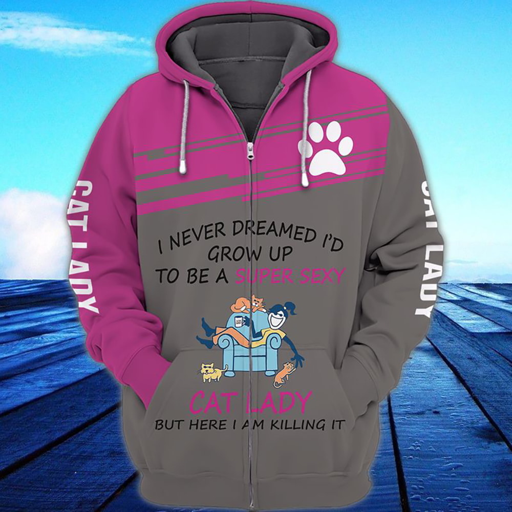 Cat Lady I'd Growed Up To Be A Sexy Paw 3D Hoodie, T-Shirt, Zip Hoodie, Sweatshirt For Men And Women