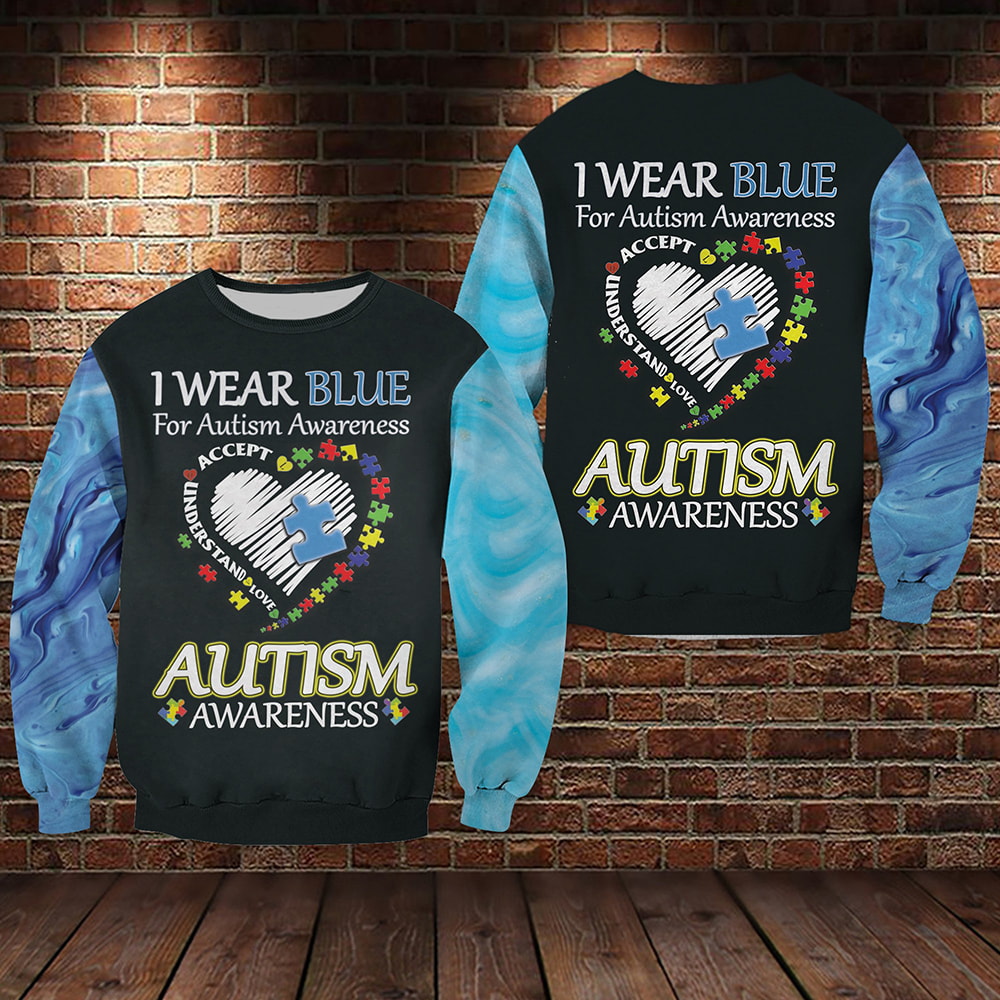 Autism I Wear Blue For Autism Awareness 3D Hoodie, T-Shirt, Zip Hoodie, Sweatshirt For Men and Women