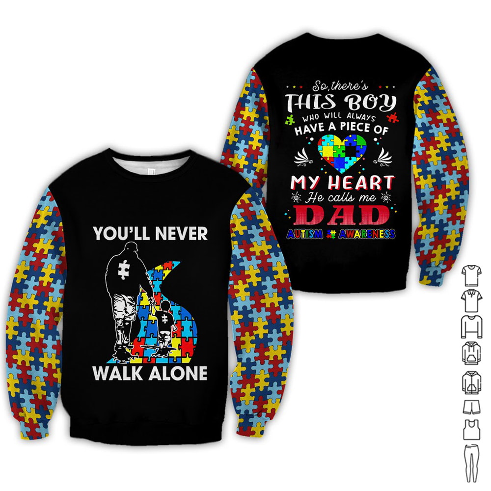 Aitism You'll Never Walk Alone My Heart He Calls Me Dad 3D Hoodie, T-Shirt, Zip Hoodie, Sweatshirt For Men And Women