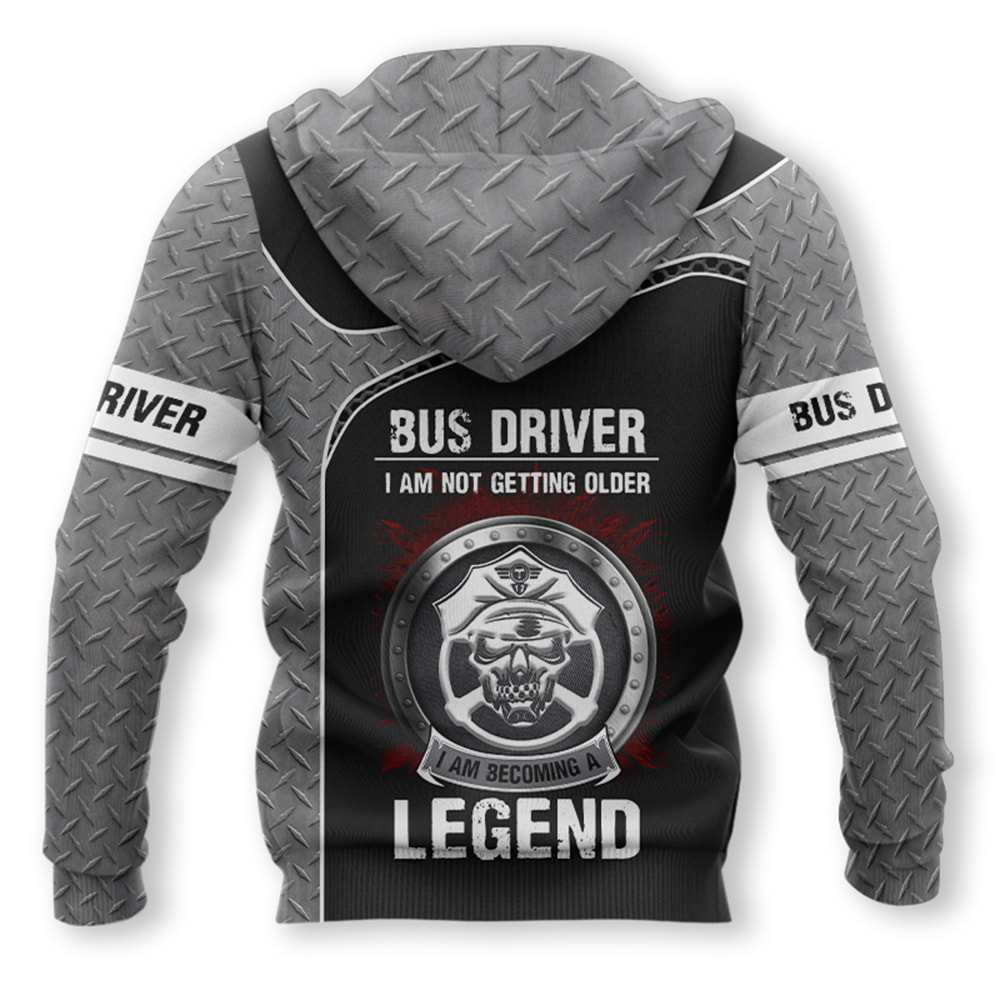Bus Driver I Am Not Getting Older I Am Becoming A Legend 3D T-Shirt, Hoodie, Zip Hoodie, Sweatshirt Mens And Womans