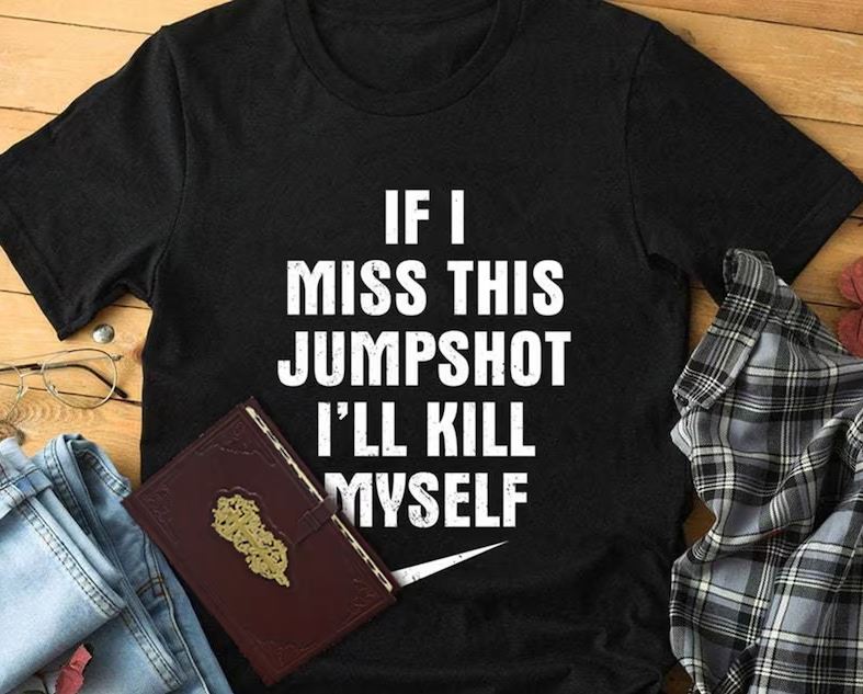 If I Miss This Jumpshot Shirt