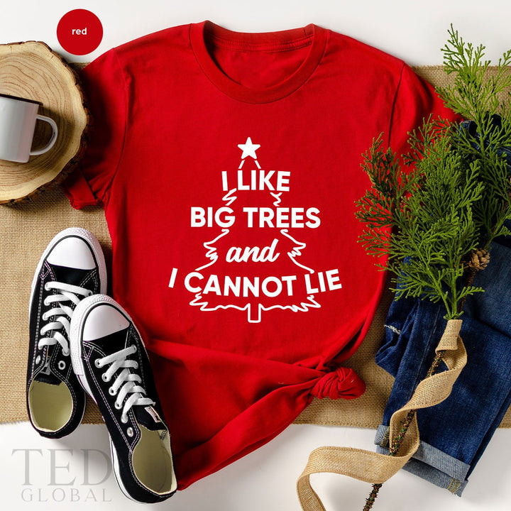 Christmas T-Shirt, I Like Big Trees And I Cannot Lie T Shirt, Family Christmas Shirts, Happy Winter Shirt, Xmas TShirt, Gift For Christmas