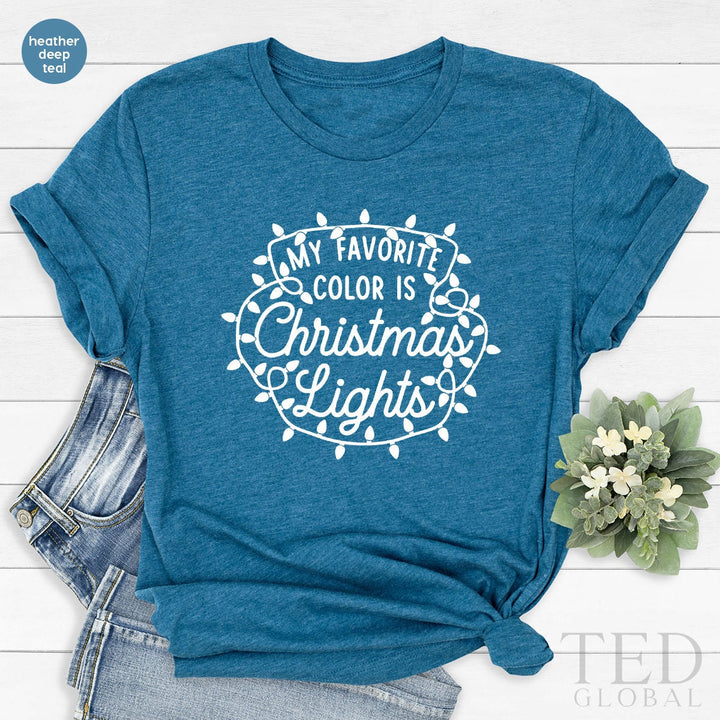 Cute Christmas Saying T-Shirt, Funny Sarcasm T Shirt, My Favorite Color Is Christmas Lights Shirts, Family Shirt, Gift For Christmas