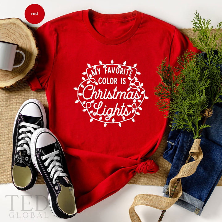 Cute Christmas Saying T-Shirt, Funny Sarcasm T Shirt, My Favorite Color Is Christmas Lights Shirts, Family Shirt, Gift For Christmas