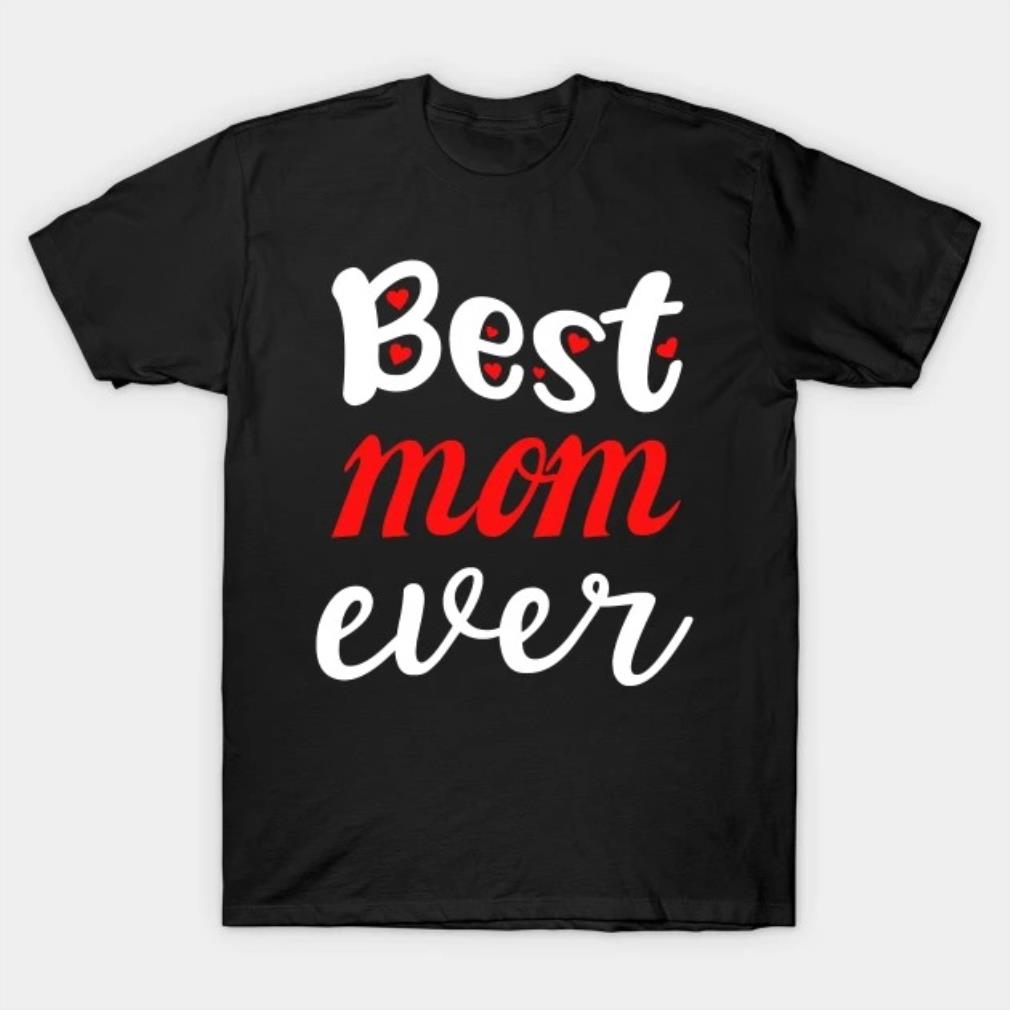Best Mom Ever Mothers Day T-shirt