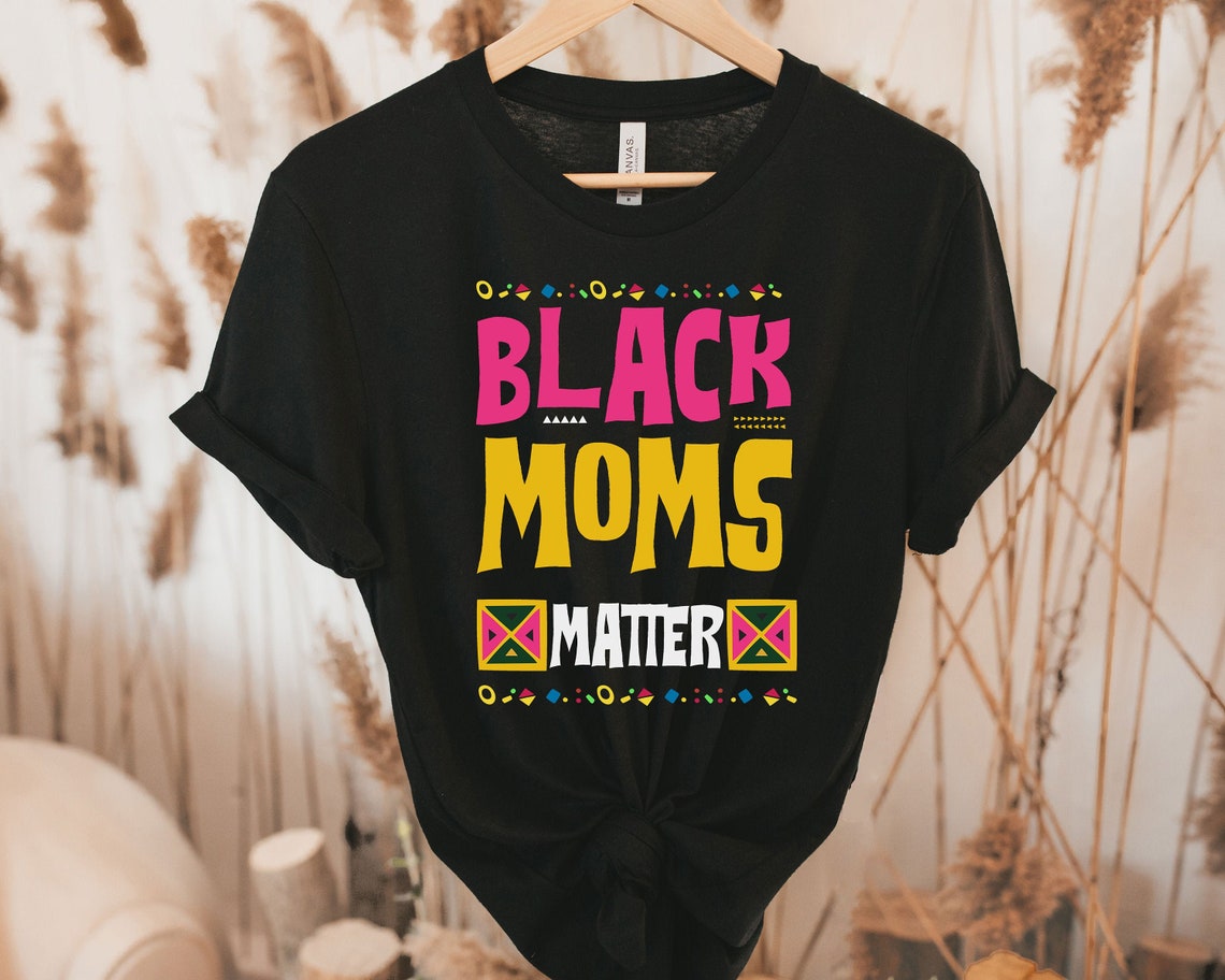 Black Moms Matter Tee, Black Mom gift