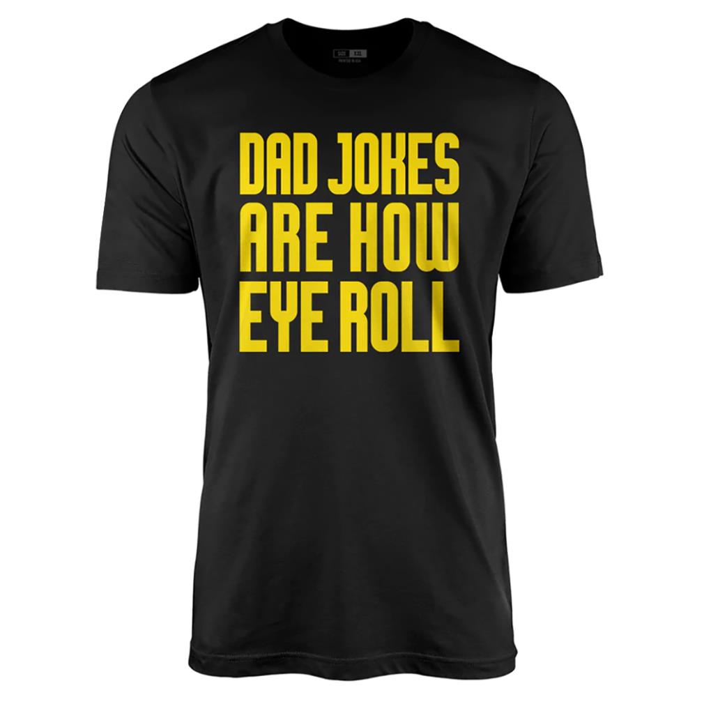 Dad joked are how eye roll shirt