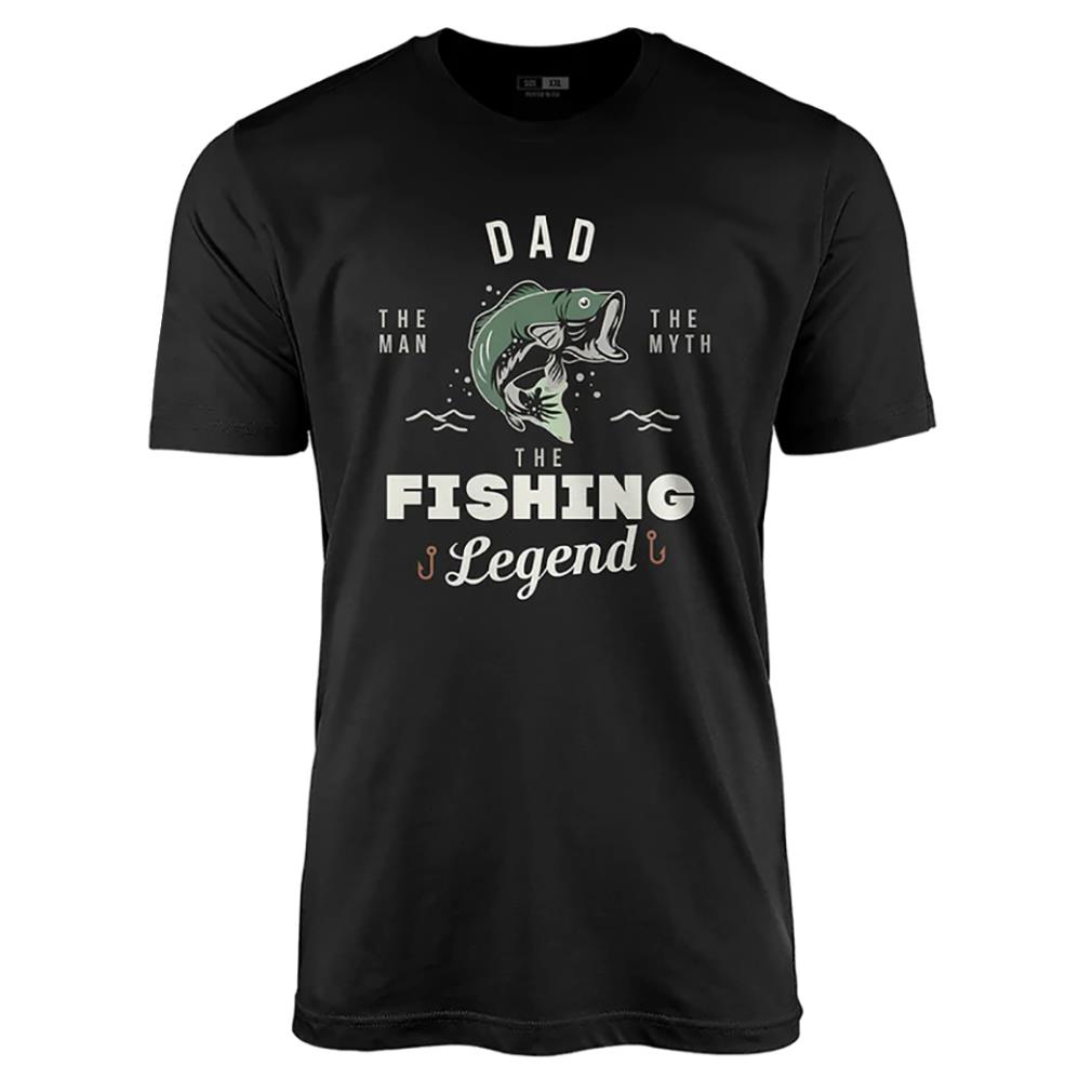 Dad the man the myth the fishing legend shirt