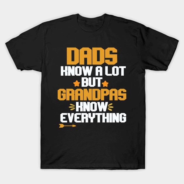 Dads know a lot but grandpas know everything T-Shirt
