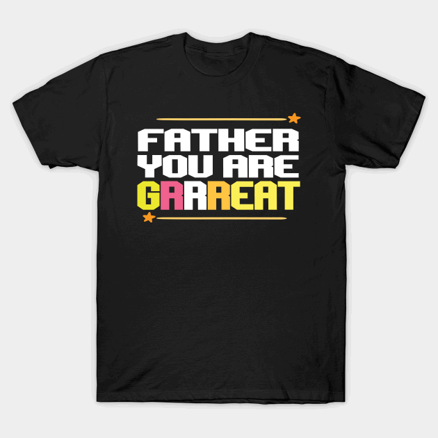 Father you are Grrreat T-Shirt