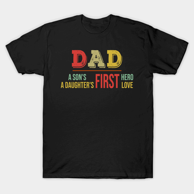 Fathers Day Dad A Sons First Hero A Daughters First Love T-shirt