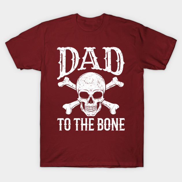 Fathers Day Dad to the Bone T-shirt