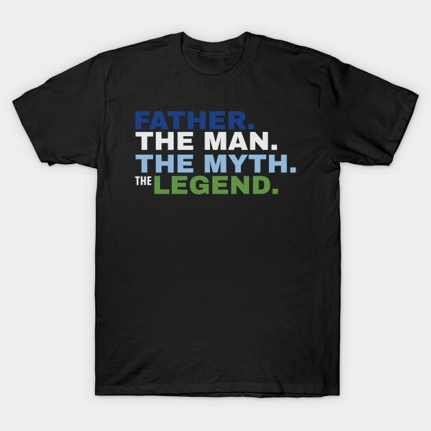 Fathers Day Father the man the myth the legend love family T-shirt