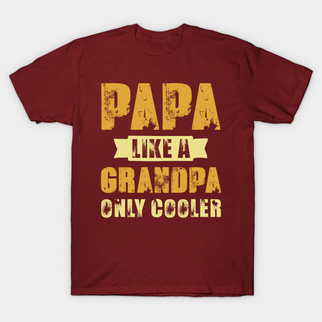 Fathers Day Papa Like A Grandpa Only Cooler T-shirt
