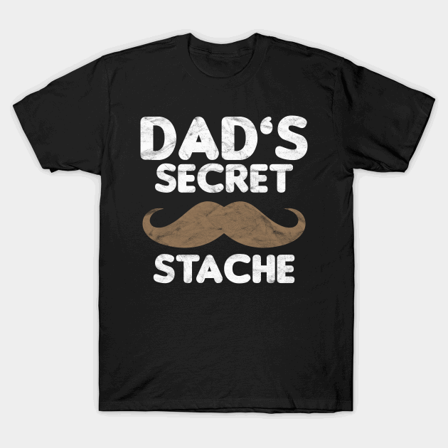 Fathers day Dads secret stache T-shirt