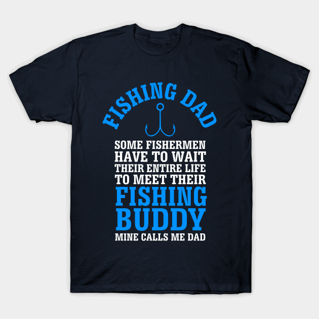 Fishing dad some fishermen have to wait their entire life T-shirt