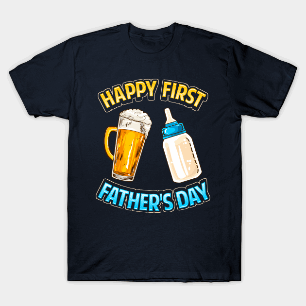 Happy First Fathers Day Dad Parent T-Shirt
