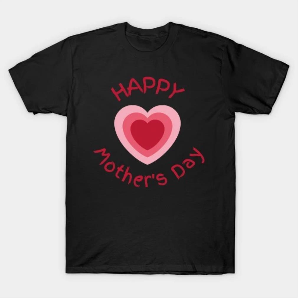 Happy Mothers Day Heart Mothers Day T-shirt