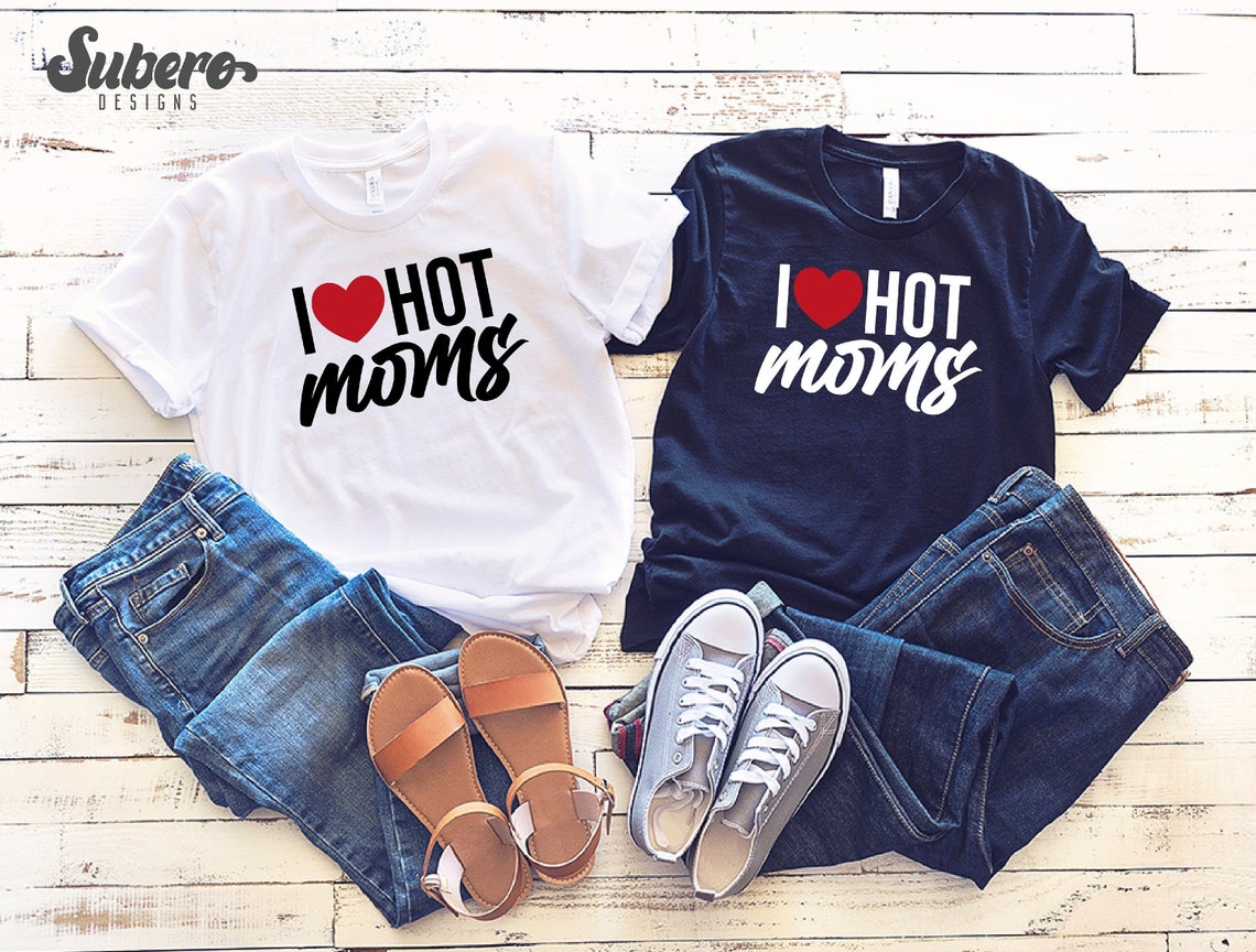 Hot Moms Tshirt, I Love Hot Moms Shirt