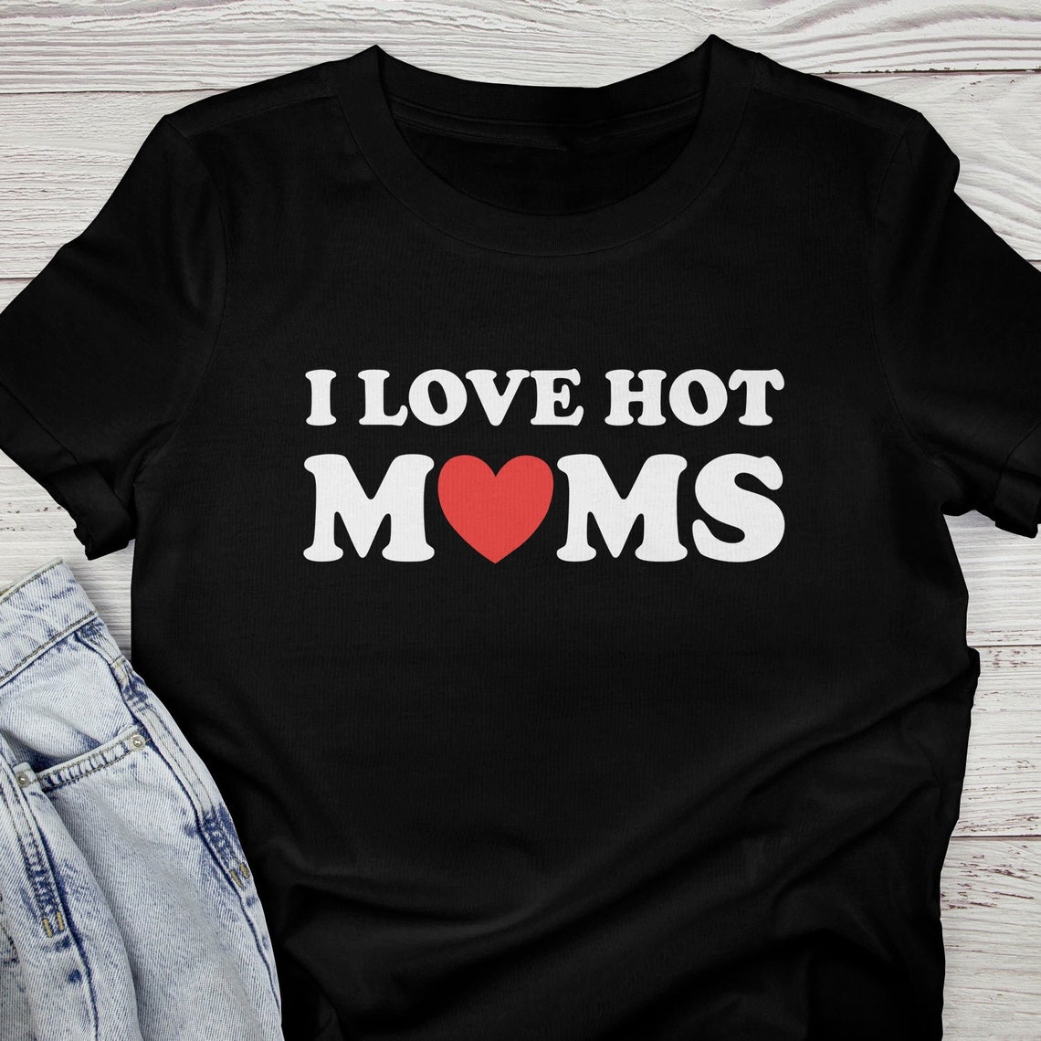 I Love Hot Moms Gift For Mom I Heart Hot Moms