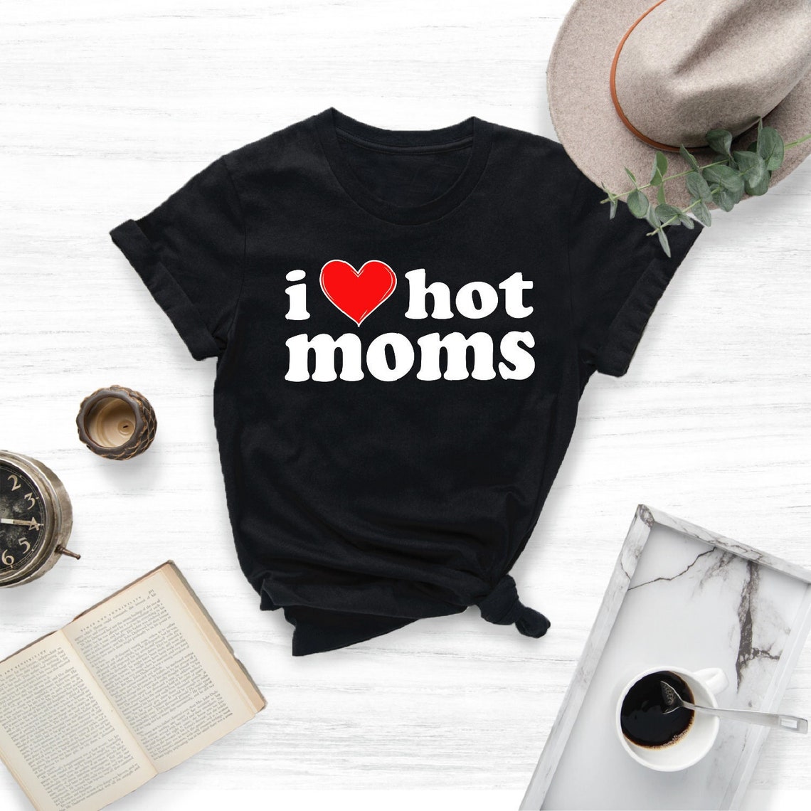 I Love Hot Moms Shirt, Funny Shirt
