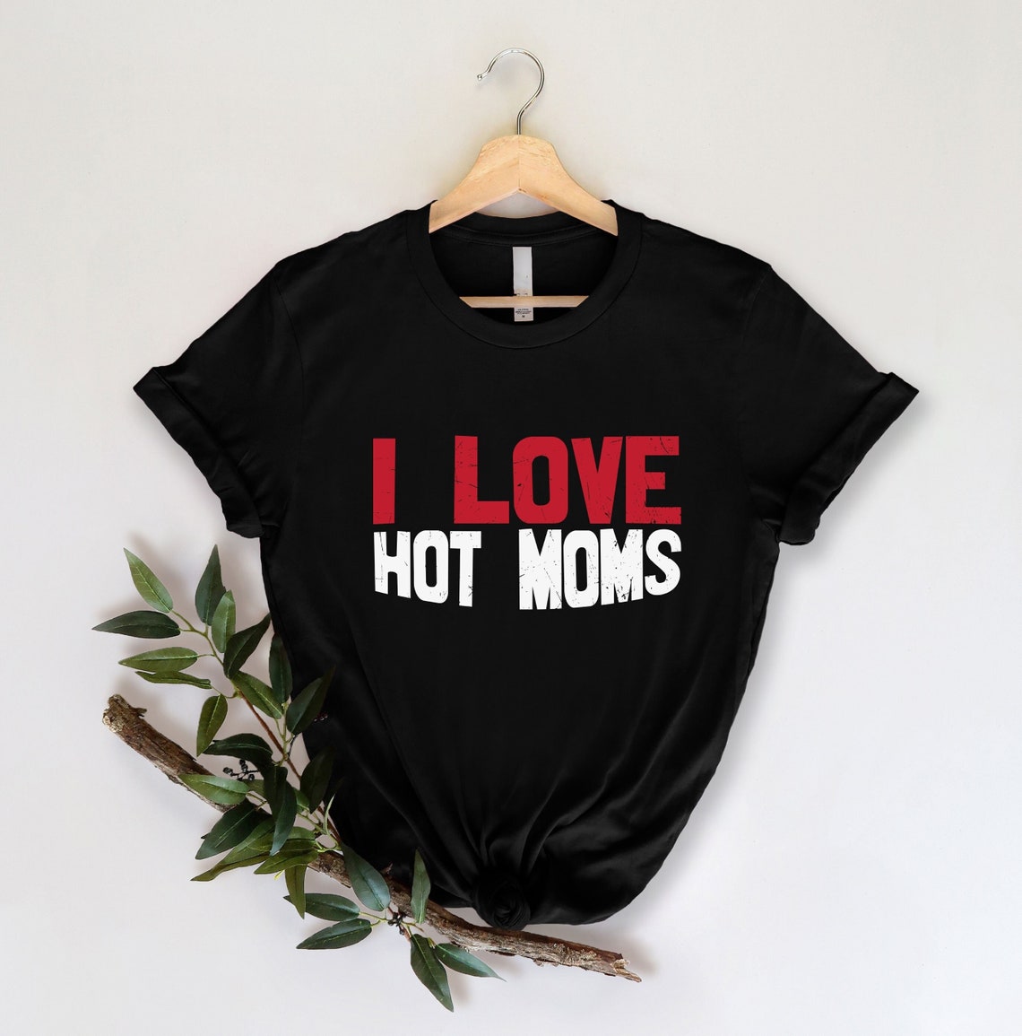 I Love Hot Moms Shirt, Mother Shirt, Gift For Mom