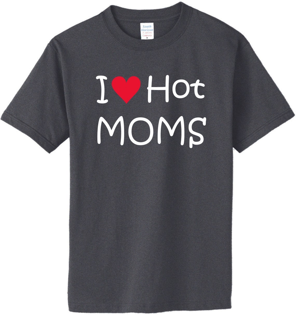 I Love Hot Moms Tshirt, I Love Hot Moms Shirt
