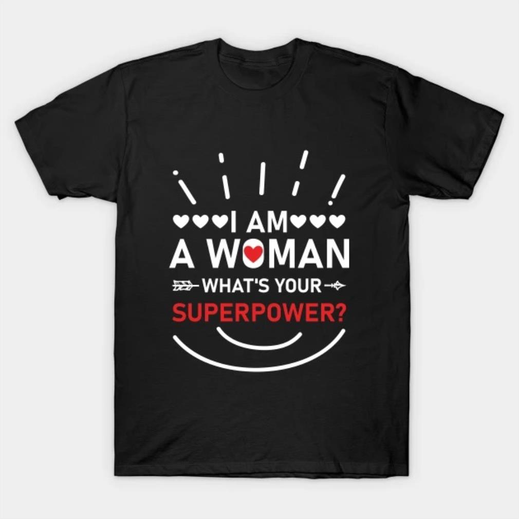 I am a Woman Whats Your Superpowera Mothers Day T-shirt