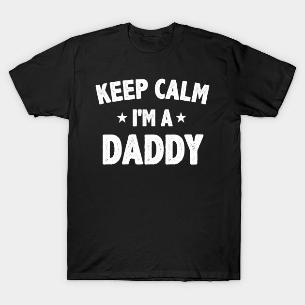 Keep calm Im a Daddy new T-shirt