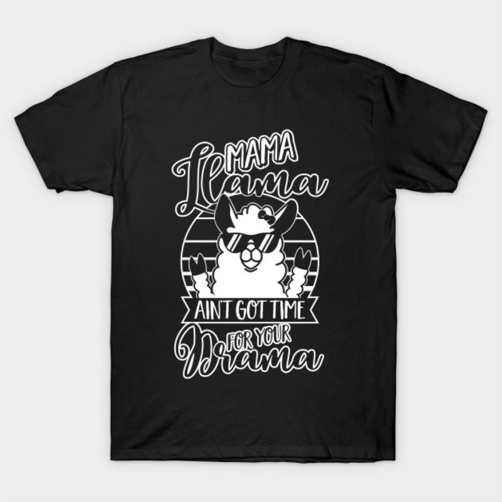 Mama Llama aint got time fpr your drama Mothers Day 2022 T-shirt