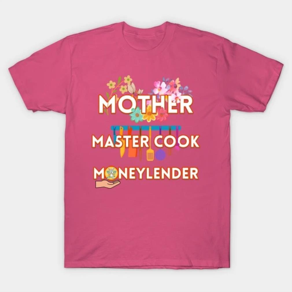 Mother Master Cook Moneylender T-Shirt
