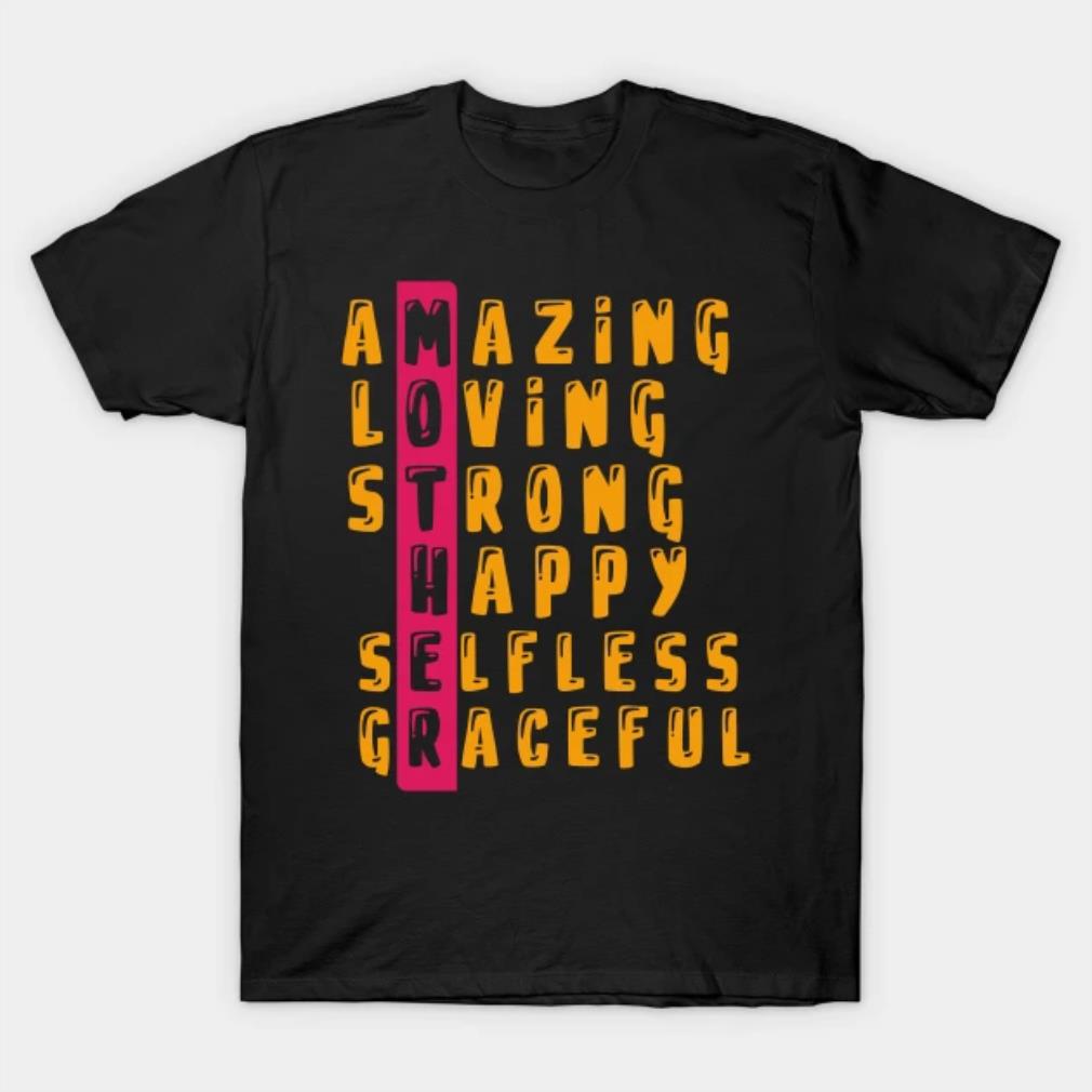 Mother amazing loving strong happy selfless graceful T-shirt