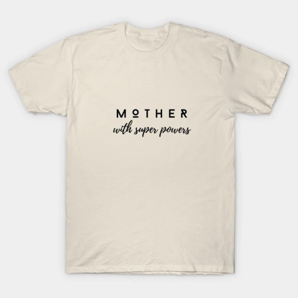 Mother with super powers Mothers Day T-Shirt