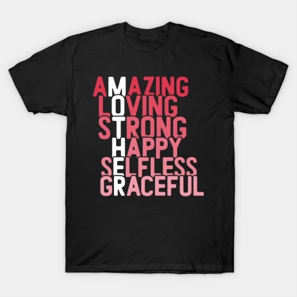 Mothers Day Amazing Loving Strong Happy Selfless Graceful T-Shirt