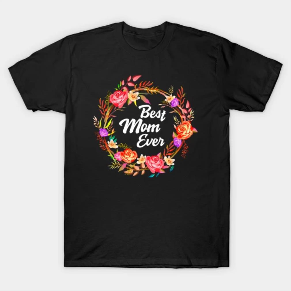 Mothers Day Best Mom Ever T-Shirt