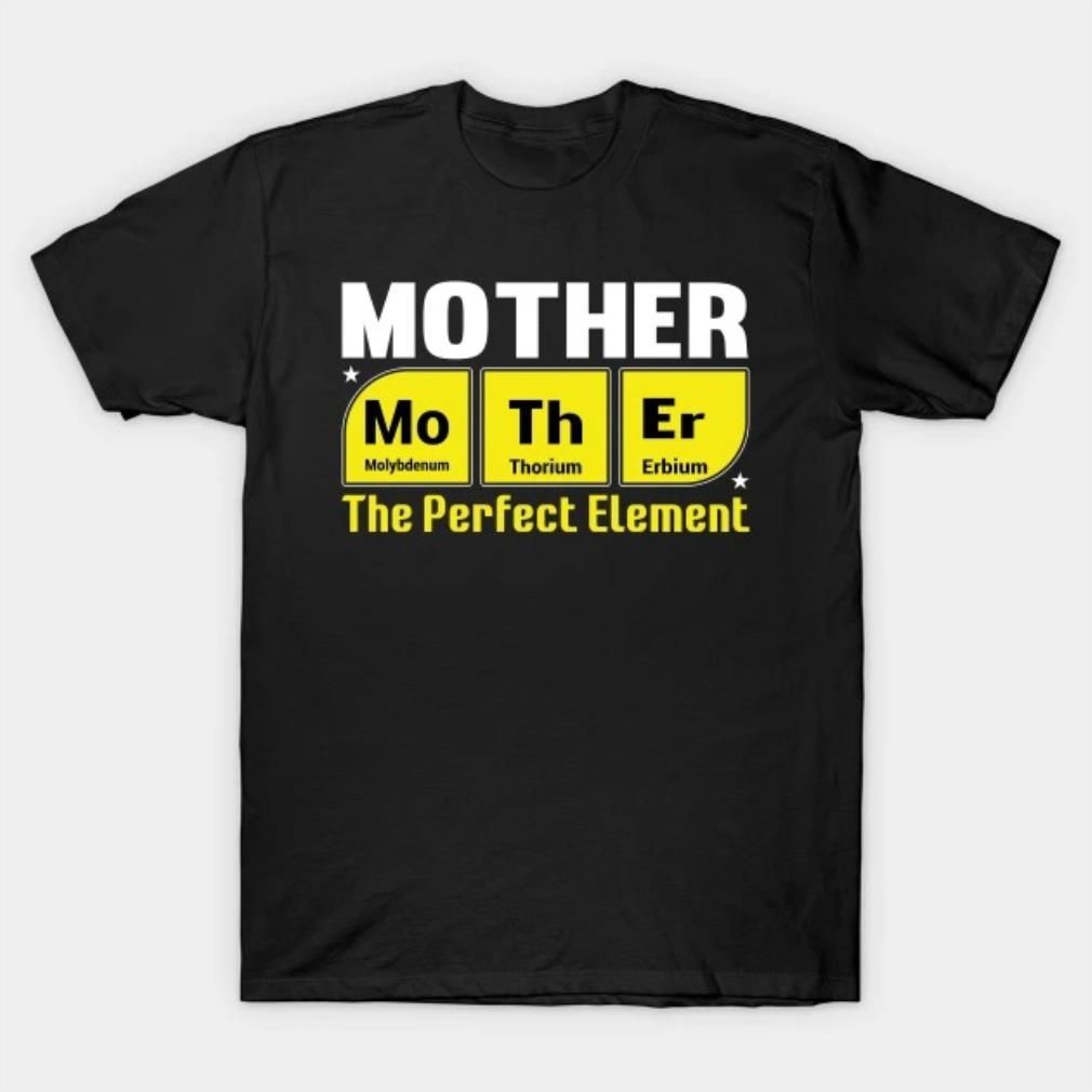 Mothers Day The Perfect Element T-Shirt
