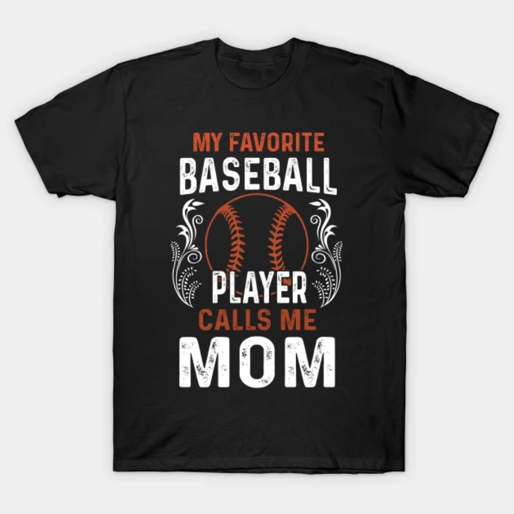 My Favorite Baseball Player Calls Me Mom T-Shirt