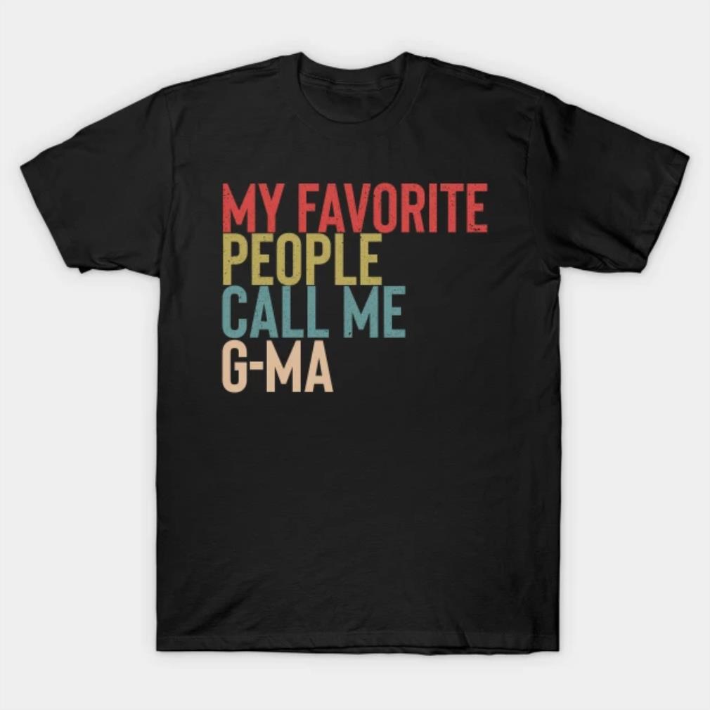 My Favorite People Calls Me G-ma Shirt Funny Mothers Day T-Shirt