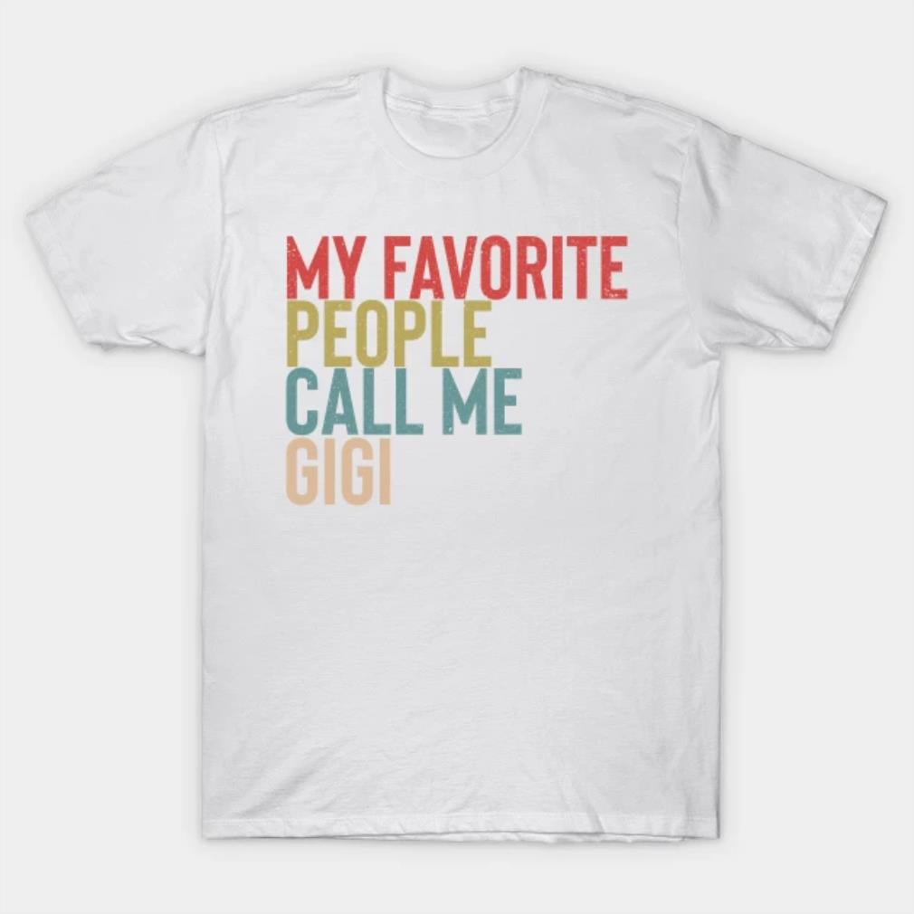 My Favorite People Calls Me Gigi Shirt Funny Mothers Day T-Shirt