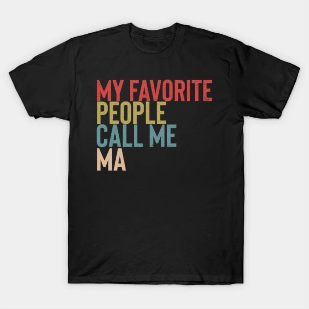 My Favorite People Calls Me Ma Shirt Funny Mothers Day T-Shirt