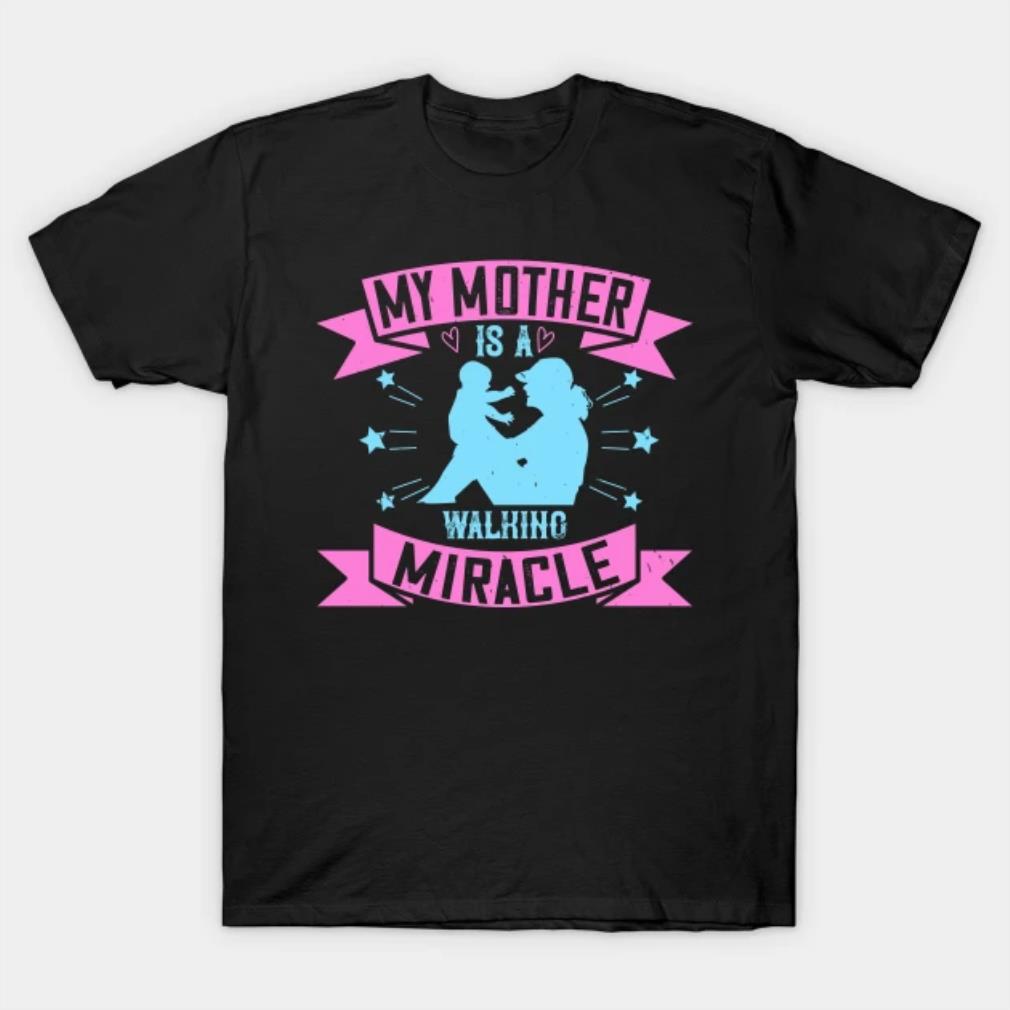 My mother is a walking miracle T-Shirt