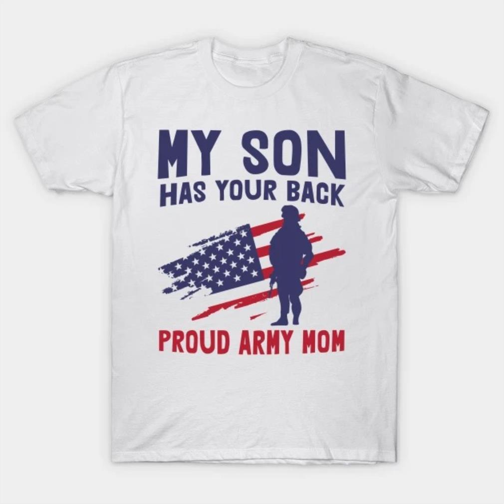 My son has your back proud army mom Mothers Day T-Shirt