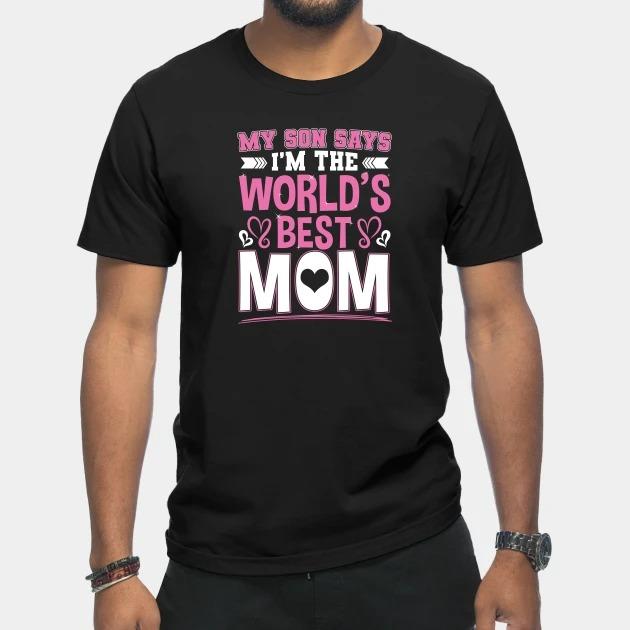 My son says Im the Worlds best mom Mothers Day T-shirt