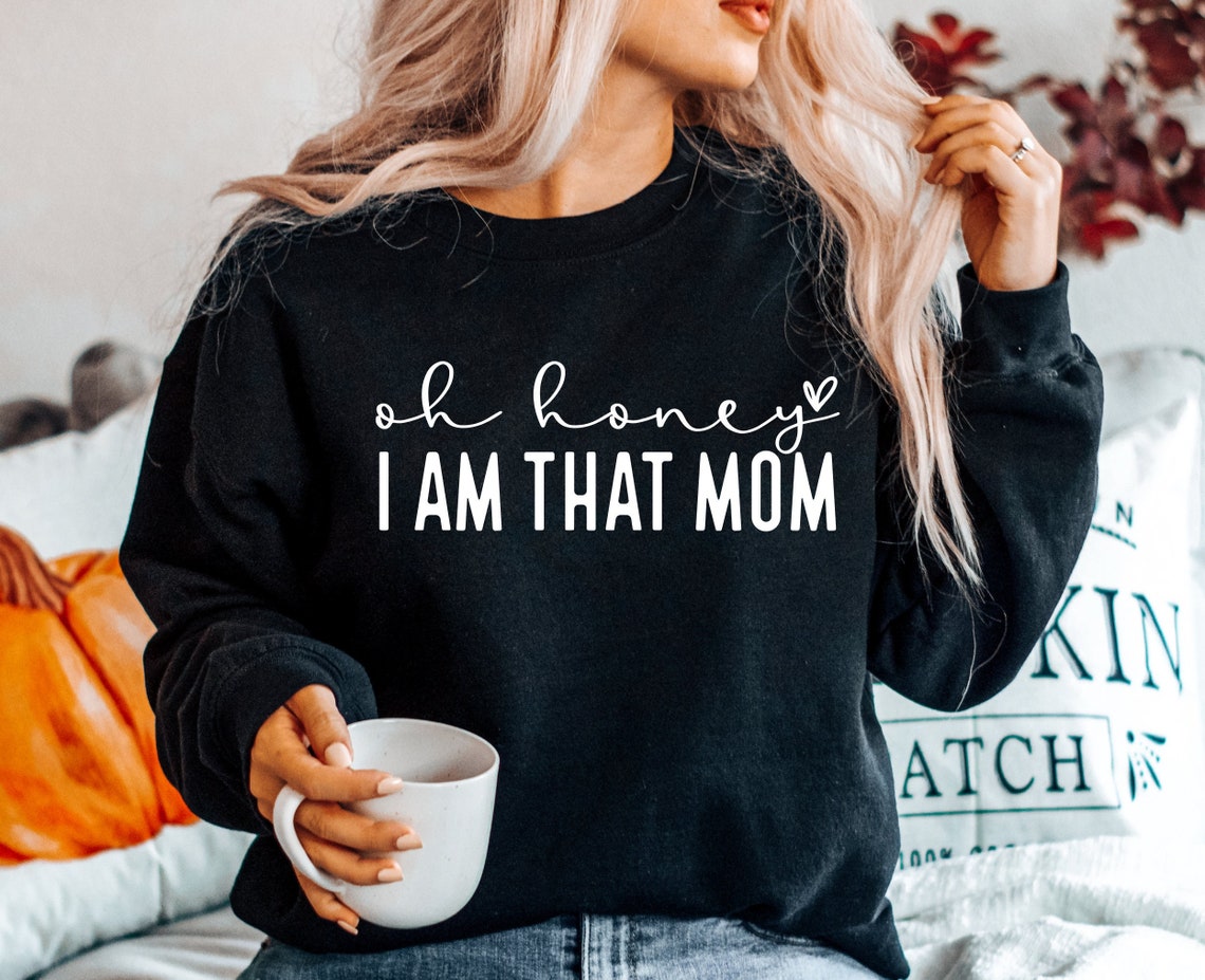 Oh Honey I Am That Mom