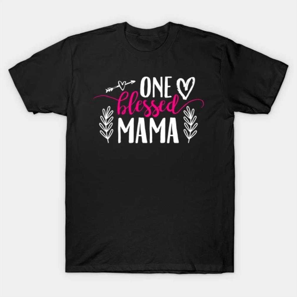 One Blessed Mama Mothers Day 2022 T-shirt