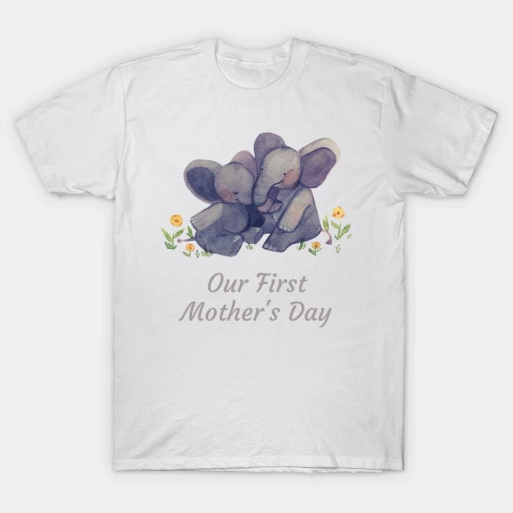 Our First Mothers Day Elephants T-Shirt
